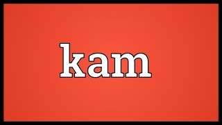 Kam Meaning [upl. by Fulmis]