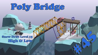 Poly Bridge 315  Snow Drift Level 15  High amp Low  Walkthrough 45 [upl. by Oibesue]