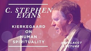 Kierkegaard on Human Spirituality C Stephen Evans [upl. by Elvera]