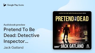 Pretend To Be Dead Detective Inspector Declan… by Jack Gatland · Audiobook preview [upl. by Nirrak]