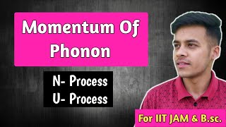 Solid statelect25 Momentum of Phonon  N  Process  U  Processelastic amp inelastic scattering [upl. by Sivrad]