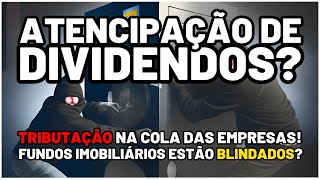 🚨 ANTECIPAÇÃO de DIVIDENDOS Taxação Provoca PAGAMENTOS em Vários Setores FIIs Estão De Fora [upl. by Atiekal582]