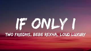 Two Friends Bebe Rexha Loud Luxury  If Only I Lyrics [upl. by Alyad829]