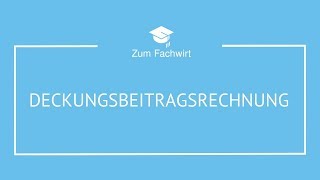 Deckungsbeitragsrechnung typische Prüfungsaufgabe  Lösungsweg für Fachwirte [upl. by Enrico]