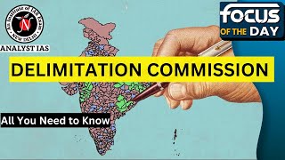 Delimitation Commission  Focus Of The Day  UPSC CSE  Analyst IAS [upl. by Lamoureux]