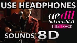 Ae Dil Hai Mushkil  8D AUDIO  SOUNDS 8D HINDI [upl. by Durman]