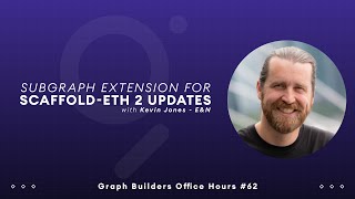 The Graph Builders Office Hours  ScaffoldETH 2 and the Subgraph Extension with Kevin Jones [upl. by Elitnahc]