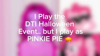 PLAYING THE DTI EVENT AS PINKIE PIE 🥧DTI [upl. by Anoiuq]