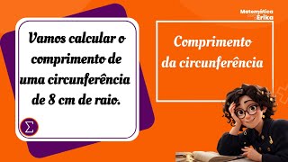 Vamos calcular o comprimento de uma circunferência de 8 cm de raio [upl. by Rephotsirhc]