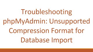 Troubleshooting phpMyAdmin Unsupported Compression Format for Database Import [upl. by Aerdna]