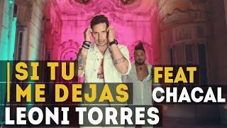 Leoni Torres y Chacal  Si tu me dejas Video Oficial [upl. by Hareemas]