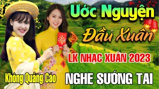 Ước Nguyện Đầu Xuân Tâm Sự Nàng Xuân  LK Nhạc Xuân 2023 Phối Mới Cực HayNhạc Tết 2023 Tết Bình An [upl. by Carlyn]