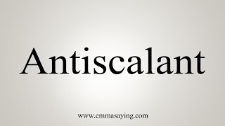 How To Say Antiscalant [upl. by Ecnerual]