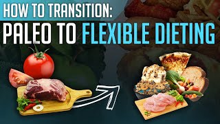 From Paleo to Flexible Dieting  How to optimally transition for long term success [upl. by Jerroll]