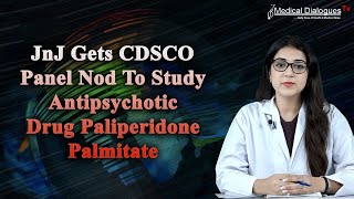 JnJ Gets CDSCO Panel Nod To Study Antipsychotic Drug Paliperidone Palmitate [upl. by Fiorenze]