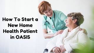 OASIS Basics How to Start a New Home Health Patient [upl. by Landau]