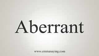 How To Say Aberrant [upl. by Jankey839]