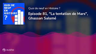 Episode 81 quotLa tentation de Marsquot Ghassan Salamé [upl. by Meerak206]