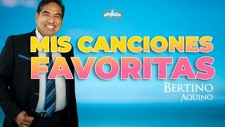 Mis canciones Favoritas  Bertino Aquino [upl. by Juback90]