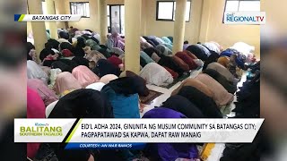 Balitang Southern Tagalog Eid’l Adha 2024 ginunita ng muslim community sa Batangas City [upl. by Enahpad]