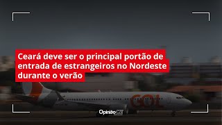 Ceará deve ser o principal portão de entrada de estrangeiros no Nordeste durante o verão [upl. by Aihsyla960]