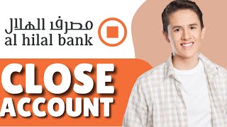 How To Close Al Hilal Bank Account  How To Cancel Al Hilal Bank Account  FULL GUIDE [upl. by Ng]