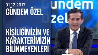 Kişiliğimizin ve karakterimizin bilinmeyenleri ve etkileri  Gündem Özel 01122017 Cuma [upl. by Sinclare]