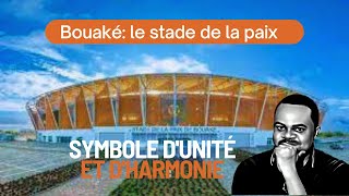 Le stade de Bouaké  symbole puissant de fraternité et de paix [upl. by Trevah]