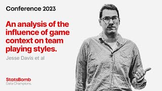 The Influence of Game Context on Team Playing Styles Jesse Davis  StatsBomb Conference 2023 [upl. by Nivat]