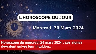 Horoscope du mercredi 20 mars 2024  ces signes devraient suivre leur intuition… [upl. by Anirbus10]