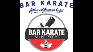 Bar Karate  the Sailing Podcast Ep254  the so much to talk about episode [upl. by Neelahtak]