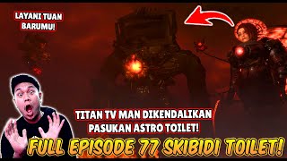 EPISODE BARU FULL EPISODE 77 SKIBIDI TOILET TITAN TV MAN DIKENDALIKAN PASUKAN ASTRO TOILET [upl. by Past]