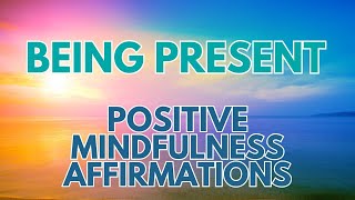 POSITIVE MINDFULNESS AFFIRMATIONS ✨ Being Present ✨ Living here and now [upl. by Einittirb832]