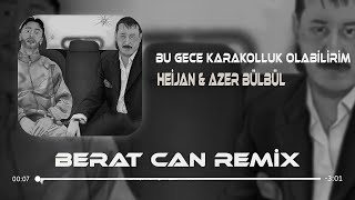 Heijan amp Azer Bülbül  Bu Gece Karakolluk Olabilirim Berat Can Remix [upl. by Aliel]