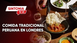 COMIDA TRADICIONAL PERUANA EN LONDRES EL SABOR DEL PERU EN EL MUNDO POR SINTONIA TE VE [upl. by Eibmab12]