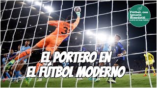 Por que es tan importante el portero en el futbol moderno [upl. by Atilrahc]