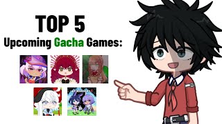 Top 5 Upcoming GACHA Games 😨🤚 [upl. by Lerad994]