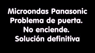 Microondas Panasonic No Enciende Problema de Puerta dura de cerrar Solución Definitiva [upl. by Vivyan]