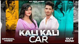 Kali Kali Car  Official Video  Mohit Thakur  Mushkan  Nonu Rana  Haryanvi Song  MT Desi Music [upl. by Carmita]