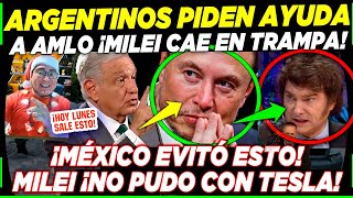 ARGENTINOS PIDEN AYUDA DE AMLO ¡MILEI CAE EN TRAMPA DE TESLA NO PUDIERON CON MÉXICO [upl. by Suivatal]