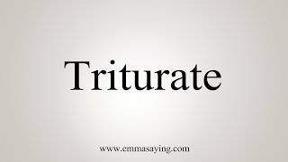 How To Say Triturate [upl. by Aninahs760]