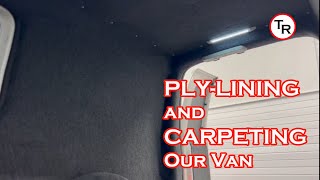 PLYLINING and CARPETING our VAN StepbyStep Guide [upl. by Sinned]