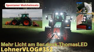 LohnerVLOG352 ThomasLED für den Fendt 818 auch am Dach I Mulcheinsatz mit Dücker Kombi am 926 TMS [upl. by Aham]