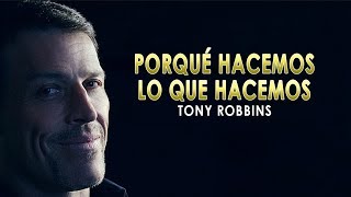 Porqué Hacemos Lo Que Hacemos  Tony Robbins en Español [upl. by Namus]