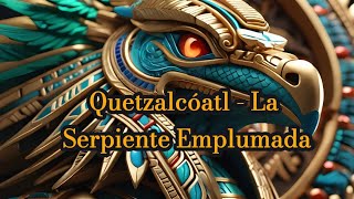 Quetzalcóatl  La Leyenda de la Serpiente Emplumada [upl. by Cadman]