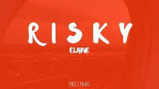 Elaine  Risky Lyrics [upl. by Ellerred]