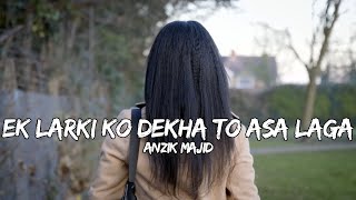 Ek Larki Ko Dekha To  Anzik Majid  Kumar Sanu [upl. by Elery214]