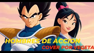 Mulan  quotHombres de accionquot Cover por Vegeta Remasterizado [upl. by Ahsieni]