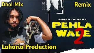 Pehla Wale 2 Dhol Remix Simar Doraha Ft Lahoria Production Latest Punjabi Song [upl. by Garnett]