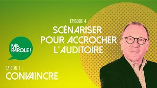 Scénariser pour accrocher l’auditoire 45  Ma parole  saison 1  convaincre [upl. by Ynnaf]